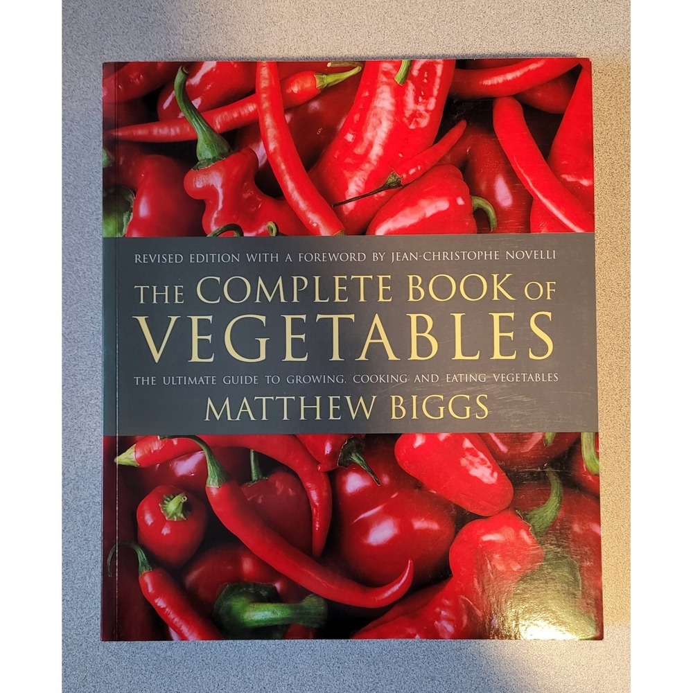 The Complete Book of Vegetables: The Ultimate Guide to‎ Growing, Cooking a - New